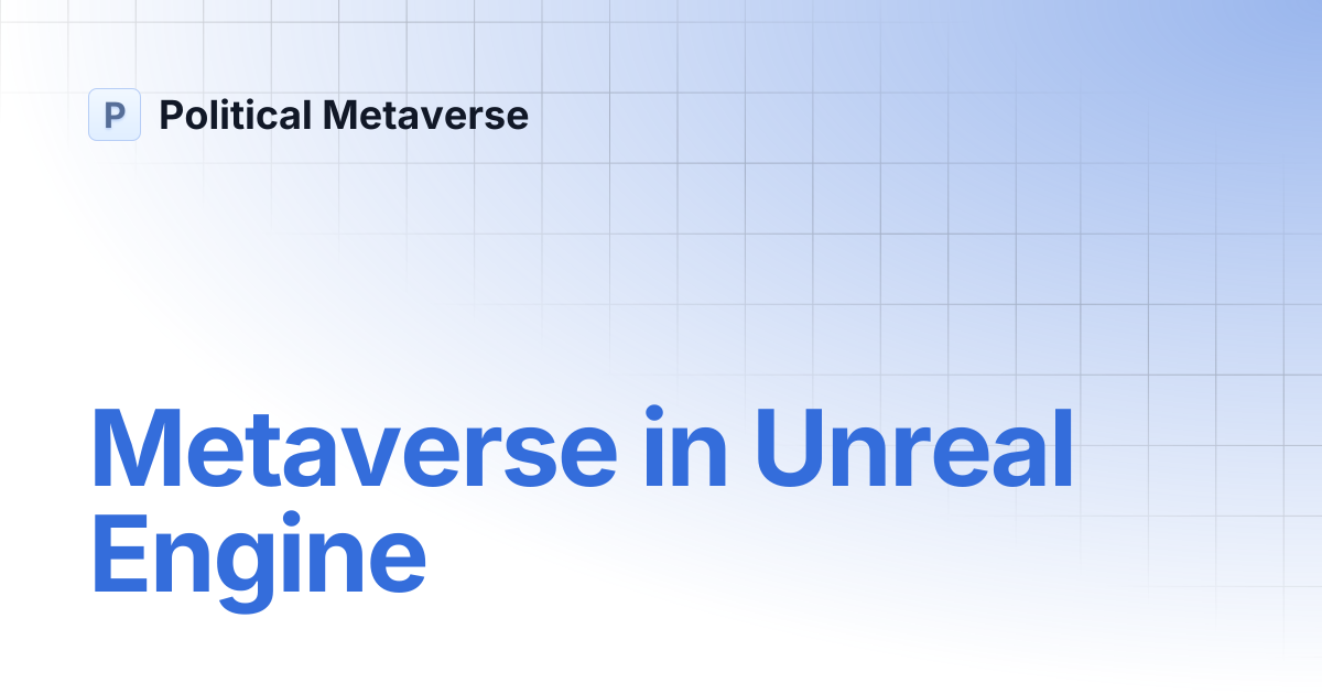 Metaverse in Unreal Engine | Political Metaverse